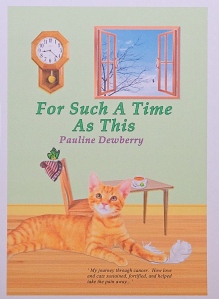 Cover of For Such A Time As This: My journey through cancer. How love and my cats sustained, fortified me, and helped take the pain away